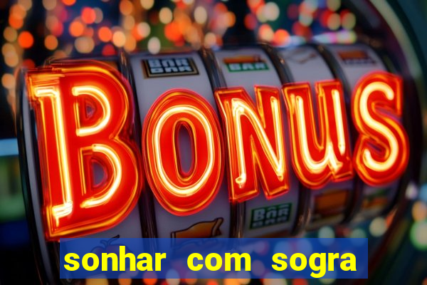 sonhar com sogra no jogo do bicho